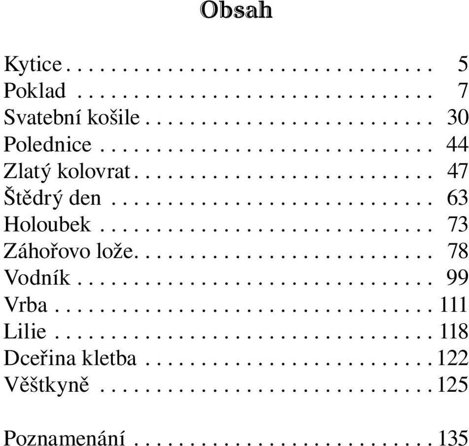 .. 63 Holoubek... 73 Záhořovo lože.... 78 Vodník... 99 Vrba.