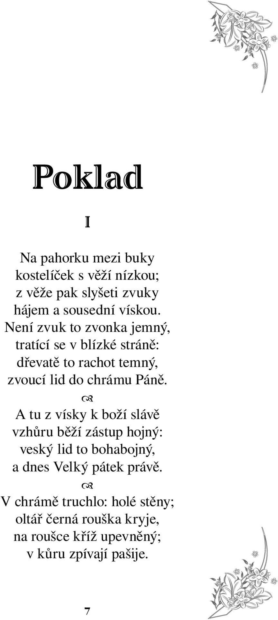 Páně. A tu z vísky k boží slávě vzhůru běží zástup hojný: veský lid to bohabojný, a dnes Velký pátek