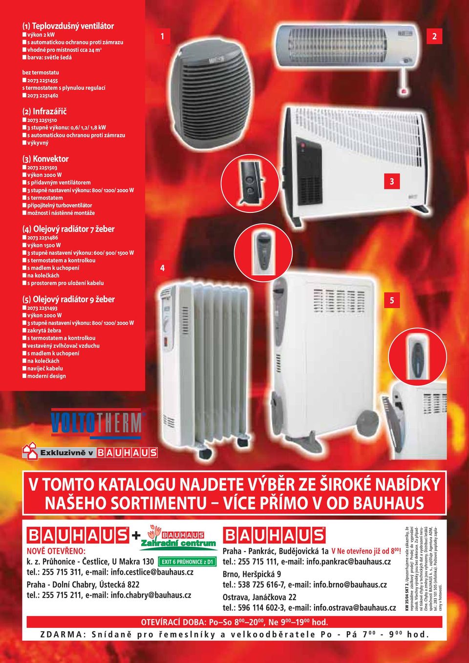 termostatem připojitelný turboventilátor možnost i nástěnné montáže 3 () Olejový radiátor 7 žeber 073 186 výkon 100 W 3 stupně nastavení výkonu: 600/ 900/ 100 W s termostatem a kontrolkou s madlem k