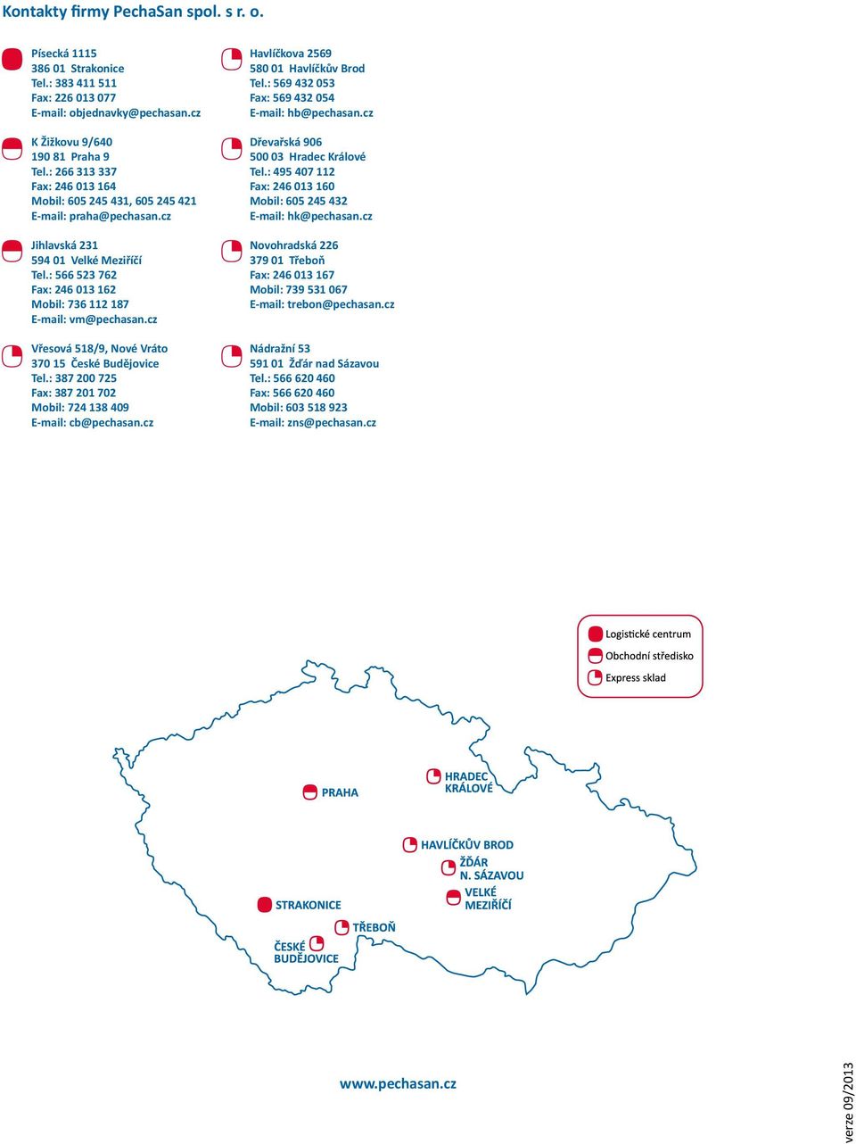 cz Vřesová 518/9, Nové Vráto 370 15 České Budějovice Tel.: 387 200 725 Fax: 387 201 702 Mobil: 724 138 409 E-mail: cb@pechasan.cz Havlíčkova 2569 580 01 Havlíčkův Brod Tel.