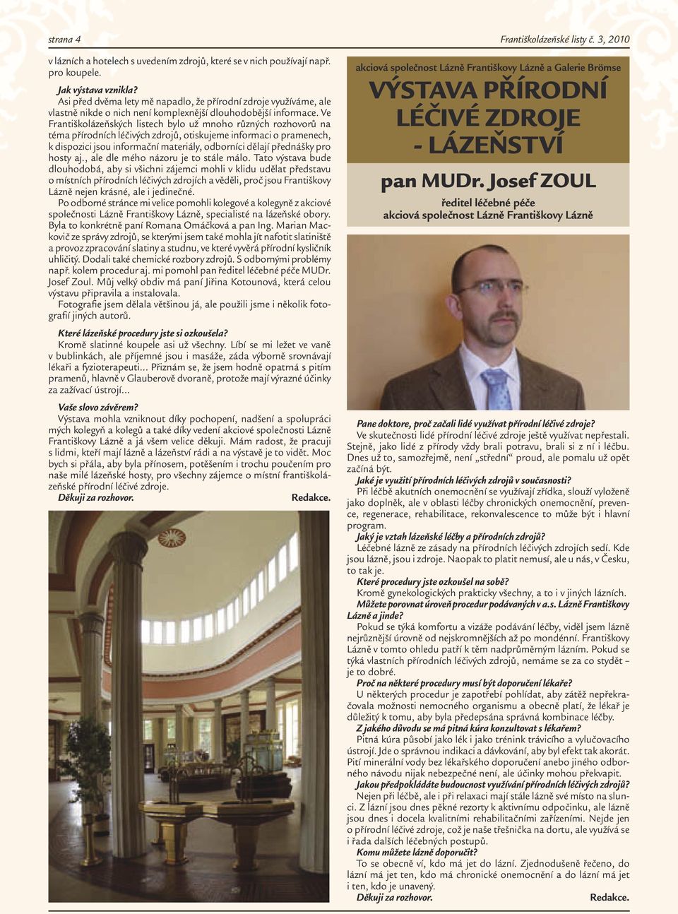 Ve Františkolázeňských listech bylo už mnoho různých rozhovorů na téma přírodních léčivých zdrojů, otiskujeme informaci o pramenech, k dispozici jsou informační materiály, odborníci dělají přednášky