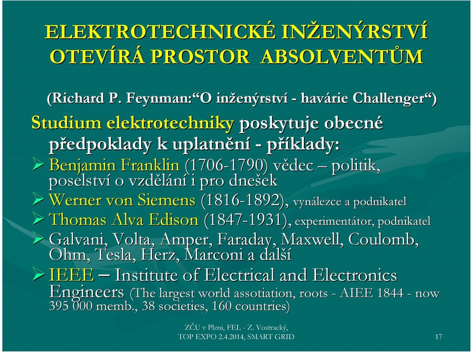 politik, poselství o vzdělání i pro dnešek ek Werner von Siemens (1816-1892), 1892), vynálezce a podnikatel Thomas Alva Edison (1847-1931), 1931), experiment Galvani,, Volta, Amper,