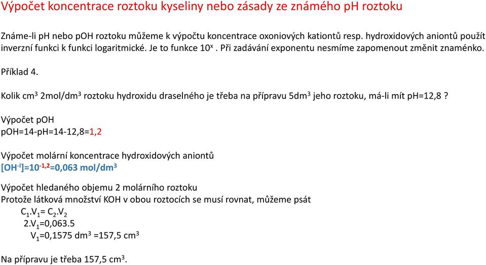 Kolik cm 3 2mol/dm 3 roztoku hydroxidu draselného je třeba na přípravu 5dm 3 jeho roztoku, má-li mít ph=12,8?