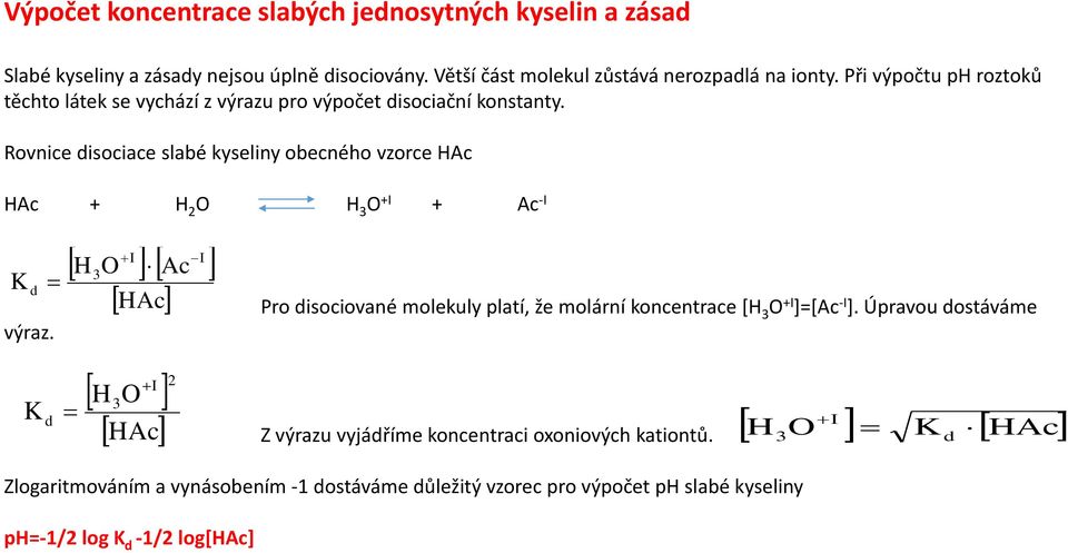 Rovnice disociace slabé kyseliny obecného vzorce HAc HAc + H 2 O H 3 O +I + Ac -I K d výraz.