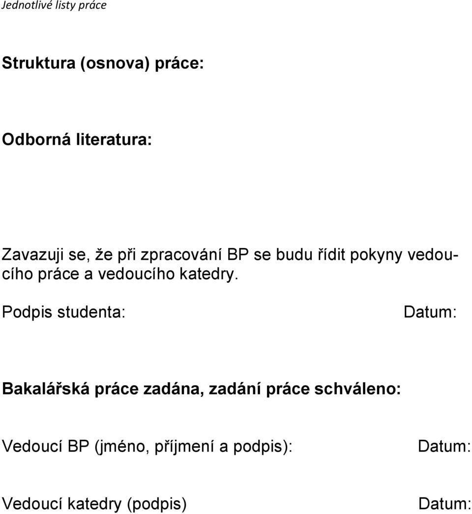 Podpis studenta: Datum: Bakalářská práce zadána, zadání práce