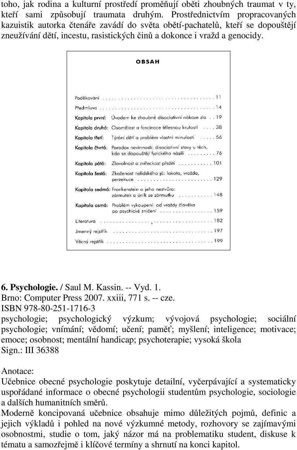 / Saul M. Kassin. -- Vyd. 1. Brno: Computer Press 2007. xxiii, 771 s. -- cze.