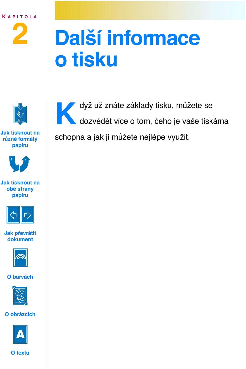 je vaäe tisk rna schopna a jak ji móìete nejlžpe vyuì t.