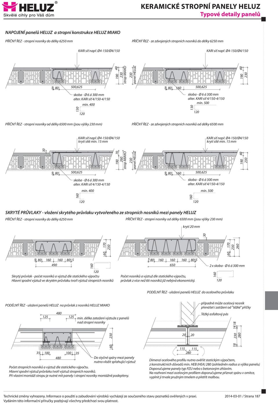 KARI síť 4/150-4/150 130 120 0 PŘÍČNÝ ŘEZ - stropní nosníky od délky 6500 mm (jsou výšky mm) PŘÍČNÝ ŘEZ - stropní nosníky do délky 6250 mm 500,625 skoba - Ø 6 á 300 mm alter.