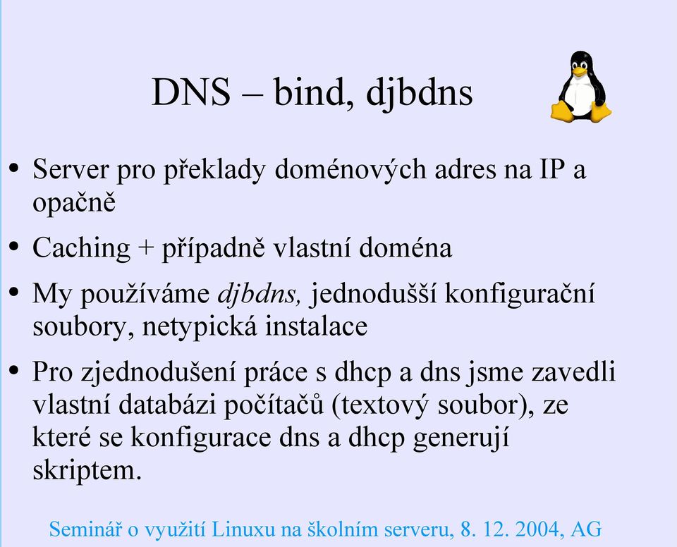 netypická instalace Pro zjednodušení práce s dhcp a dns jsme zavedli vlastní