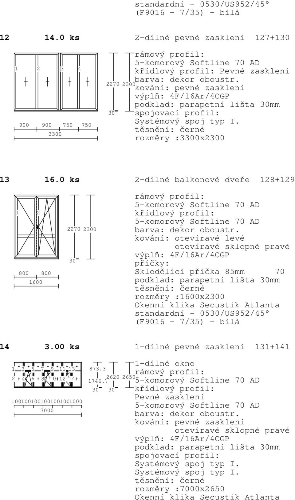 6.0 ks 2-dílné balkonové dveře 28+29 2 800 800 600 2270 20 podklad: parapetní lišta mm rozměry :600x20