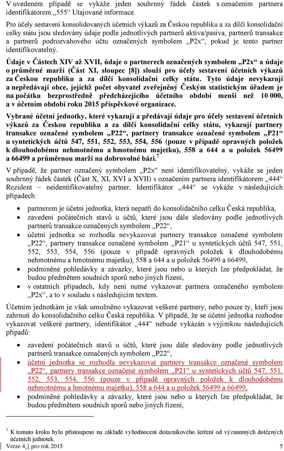 partnerů podrozvahového účtu označených symbolem P2x, pokud je tento partner identifikovatelný.