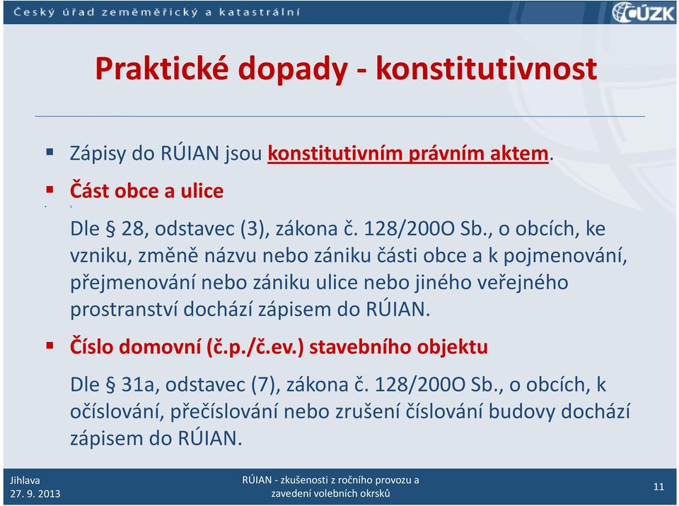 , o obcích, ke vzniku, změně názvu nebo zániku části obce a k pojmenování, přejmenování nebo zániku ulice nebo jiného veřejného