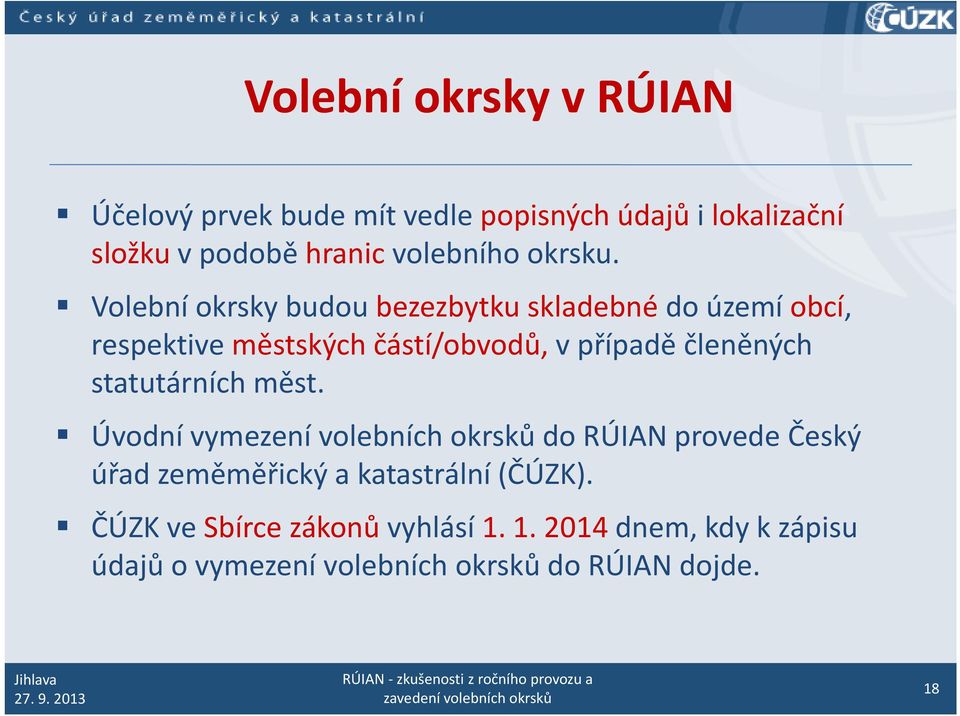 Volební okrsky budou bezezbytku skladebné do území obcí, respektive městských částí/obvodů, vpřípadě členěných