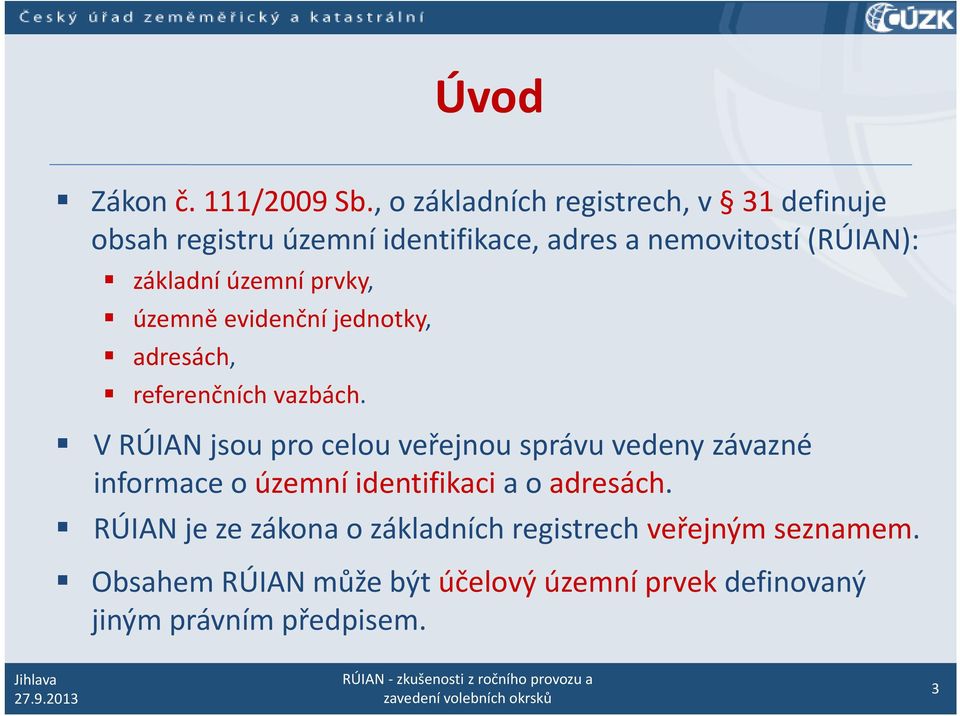 územní prvky, územně evidenční jednotky, adresách, referenčních vazbách.