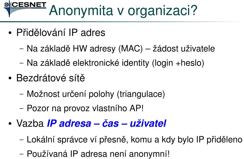 elektronické identity (login +heslo) Bezdrátové sítě Možnost určení polohy