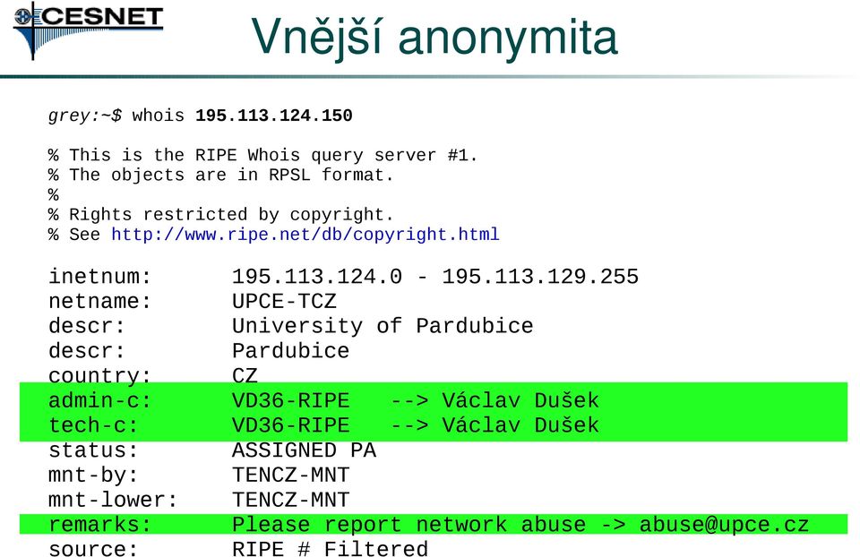 html inetnum: netname: descr: descr: country: admin-c: tech-c: status: mnt-by: mnt-lower: remarks: source: 195.113.124.0-195.113.129.
