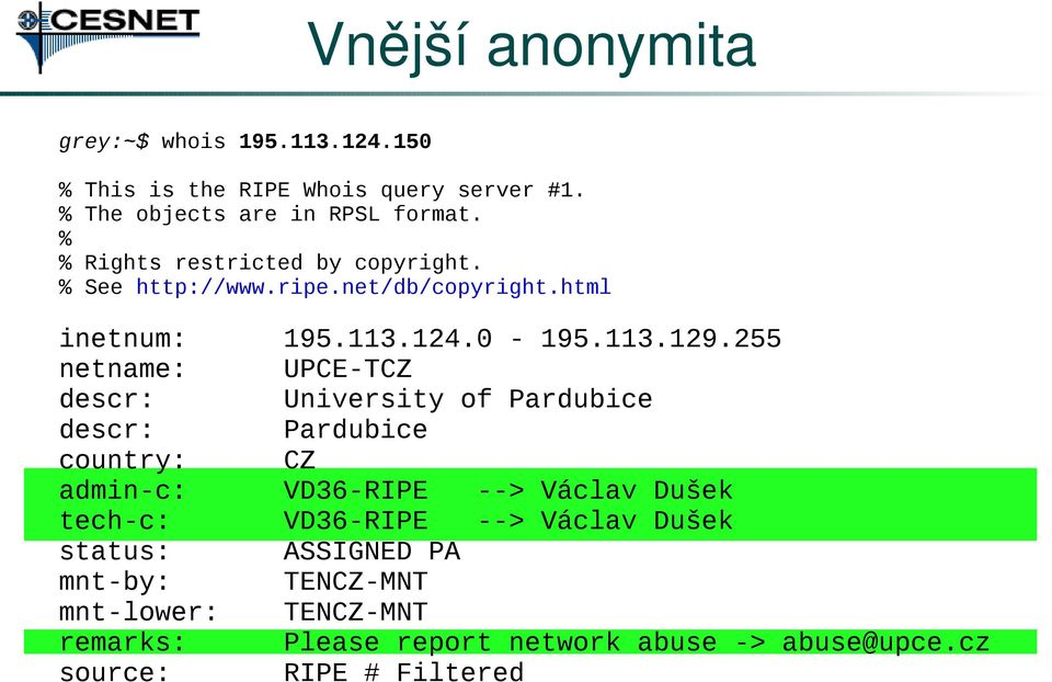 html inetnum: netname: descr: descr: country: admin-c: tech-c: status: mnt-by: mnt-lower: remarks: source: 195.113.124.0-195.113.129.