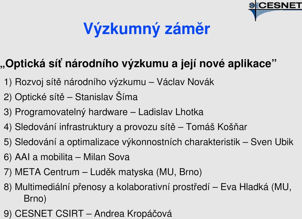 Košňar 5) Sledování a optimalizace výkonnostních charakteristik Sven Ubik 6) AAI a mobilita Milan Sova 7) META Centrum