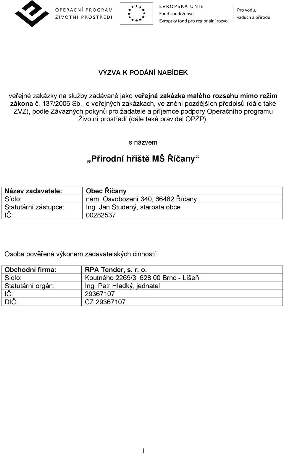 také pravidel OPŽP), s názvem Přírodní hřiště MŠ Říčany Název zadavatele: Obec Říčany Sídlo: nám. Osvobození 340, 66482 Říčany Statutární zástupce: Ing.