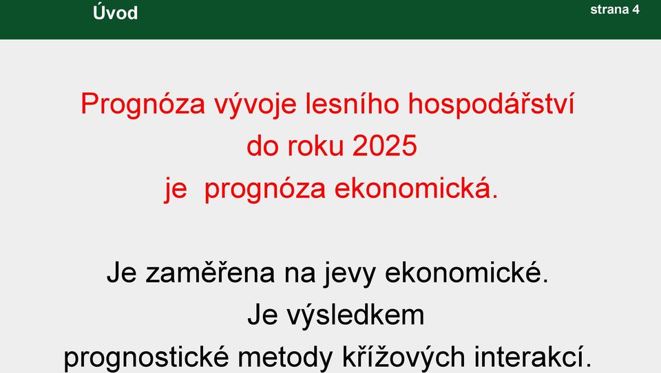 ekonomická. Je zaměřena na jevy ekonomické.