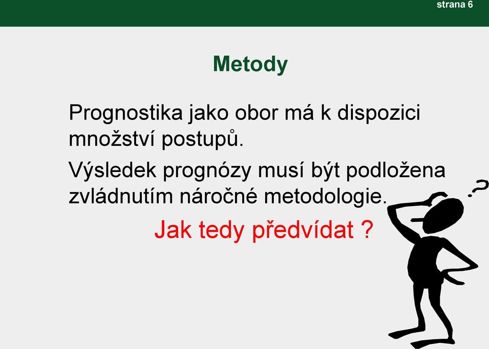 Výsledek prognózy musí být podloţena