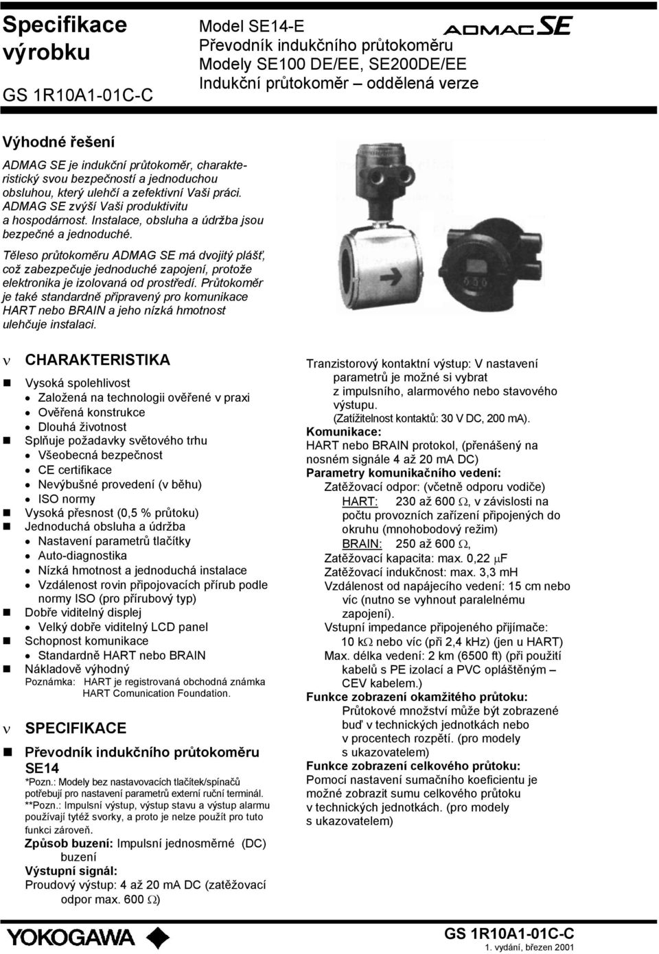 Těleso průtokoměru ADMAG SE má dvojitý plášť, což zabezpečuje jednoduché zapojení, protože elektronika je izolovaná od prostředí.