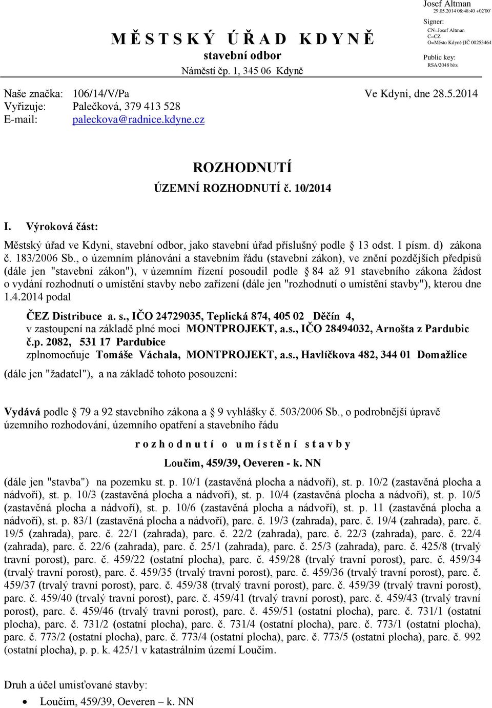 , o územním plánování a stavebním řádu (stavební zákon), ve znění pozdějších předpisů (dále jen "stavební zákon"), v územním řízení posoudil podle 84 až 91 stavebního zákona žádost o vydání