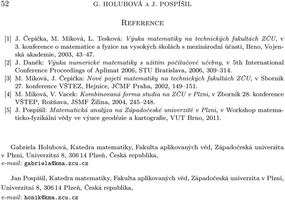 Daněk: Výuka numerické matematiky s užitím počítačové učebny, v 5th International Conference Proceedings of Aplimat 2006, STU Bratislava, 2006, 309 314. [3] M. Míková, J.