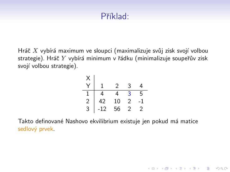 Hráč Y vybírá minimum v řádku (minimalizuje soupeřův zisk svojí  X Y 1 2 3