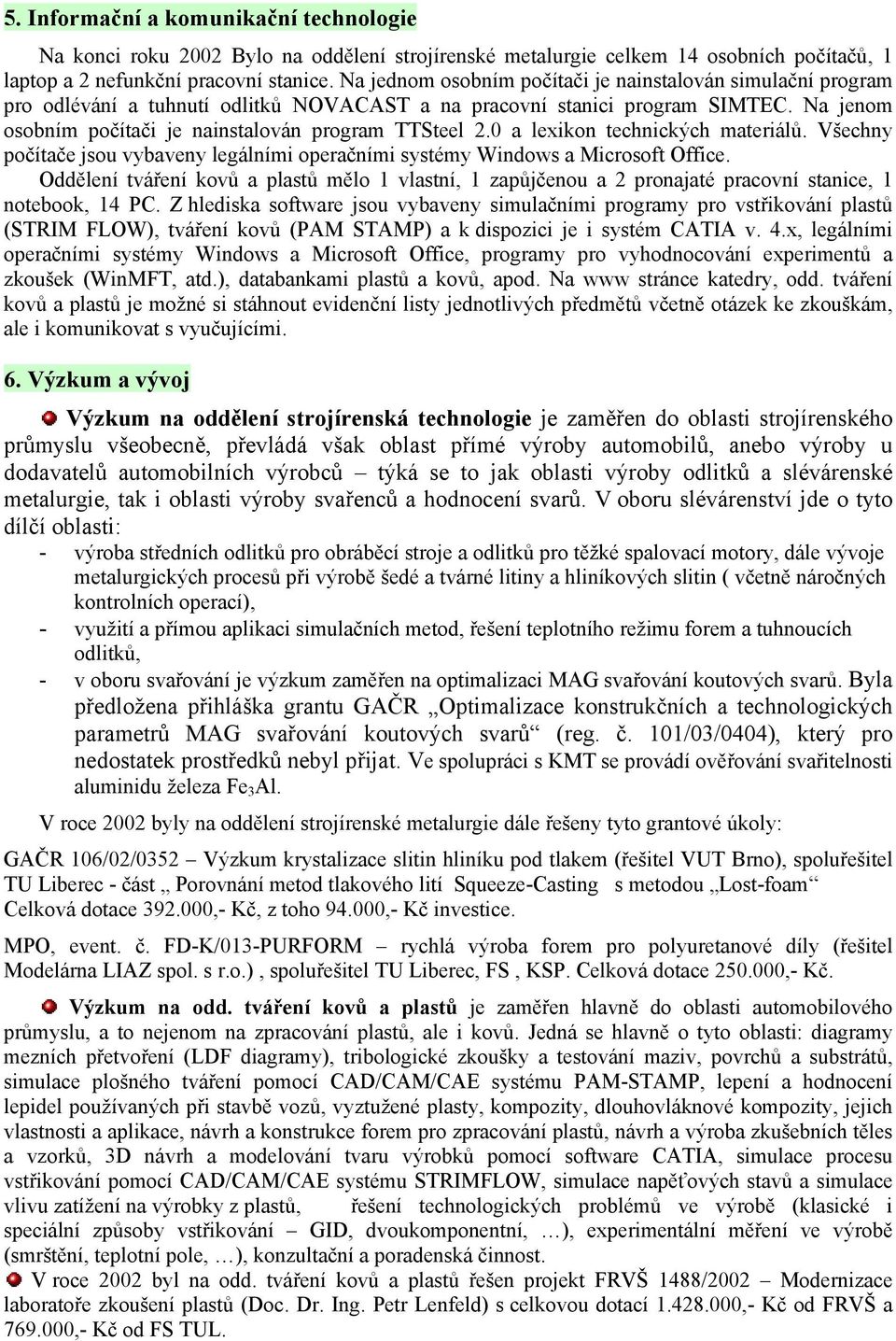 0 a lexikon technických materiálů. Všechny počítače jsou vybaveny legálními operačními systémy Windows a Microsoft Office.