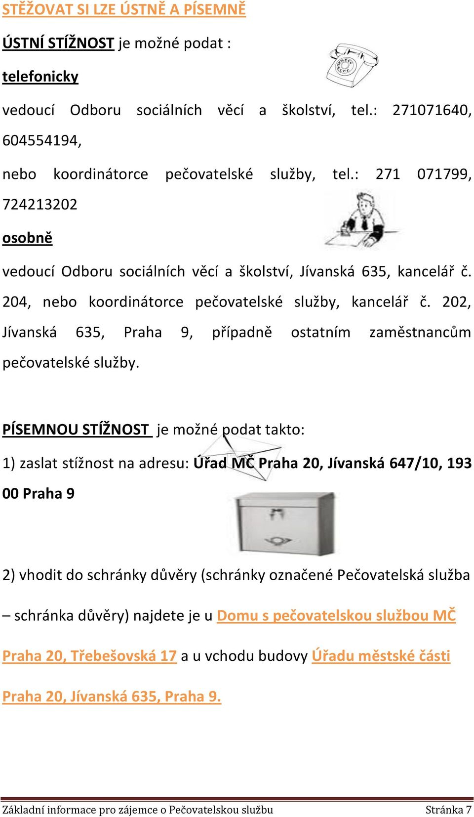 202, Jívanská 635, Praha 9, případně ostatním zaměstnancům pečovatelské služby.