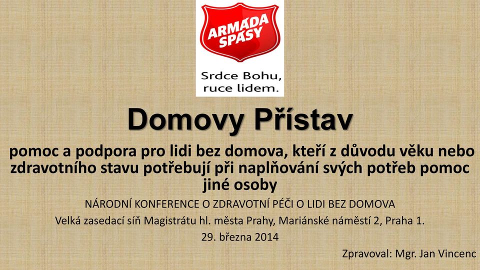 KONFERENCE O ZDRAVOTNÍ PÉČI O LIDI BEZ DOMOVA Velká zasedací síň Magistrátu hl.