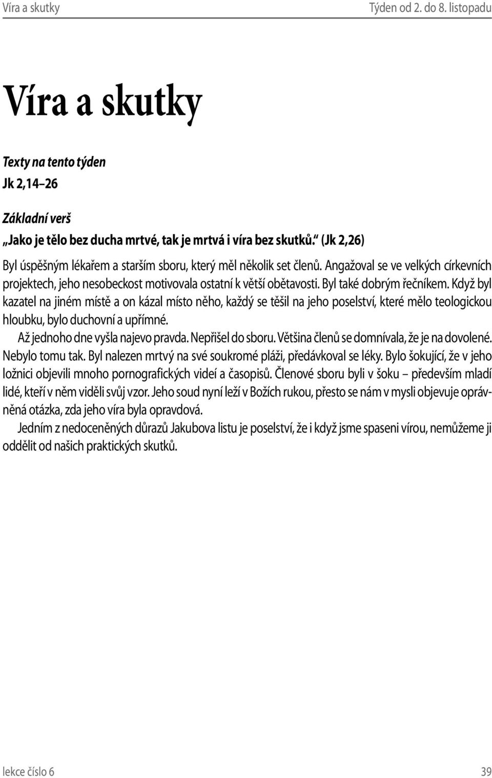Byl také dobrým řečníkem. Když byl kazatel na jiném místě a on kázal místo něho, každý se těšil na jeho poselství, které mělo teologickou hloubku, bylo duchovní a upřímné.