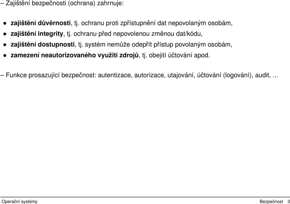 ochranu před nepovolenou změnou dat/kódu, zajištění dostupnosti, tj.