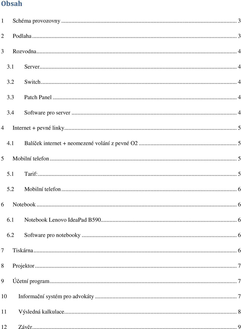 .. 5 5.2 Mobilní telefon... 6 6 Notebook... 6 6.1 Notebook Lenovo IdeaPad B590... 6 6.2 Software pro notebooky... 6 7 Tiskárna.