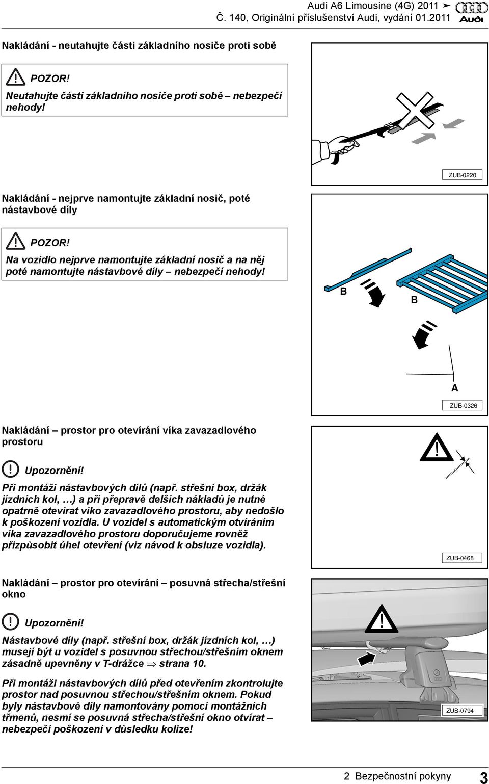 B B A ZUB-032 Nakládání prostor pro otevírání víka zavazadlového prostoru Upozornění! Při montáži nástavbových dílů (např.