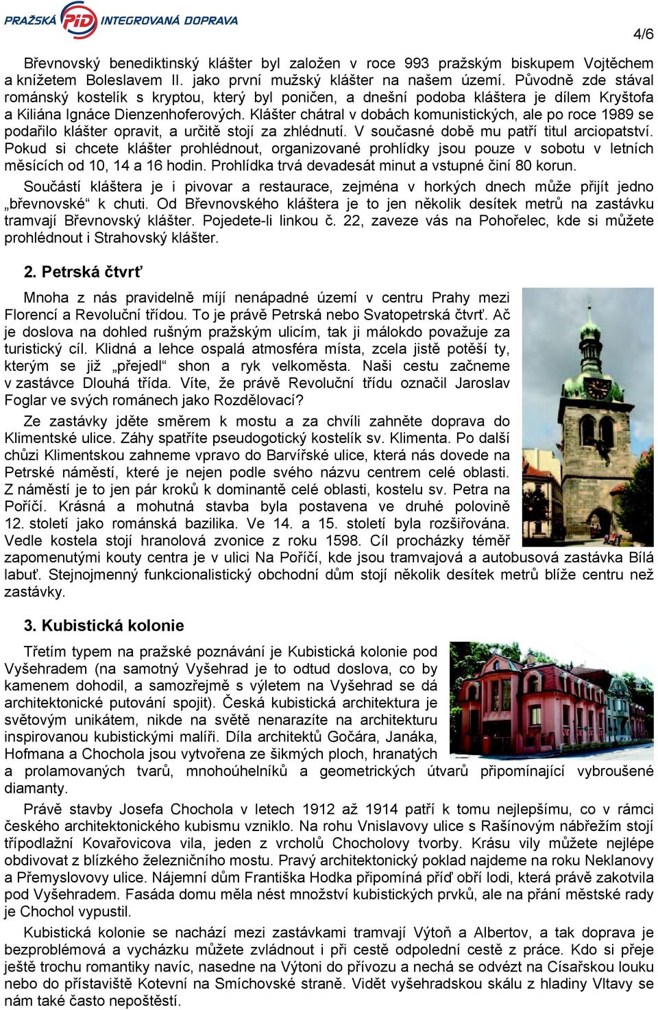 Klášter chátral v dobách komunistických, ale po roce 1989 se podařilo klášter opravit, a určitě stojí za zhlédnutí. V současné době mu patří titul arciopatství.