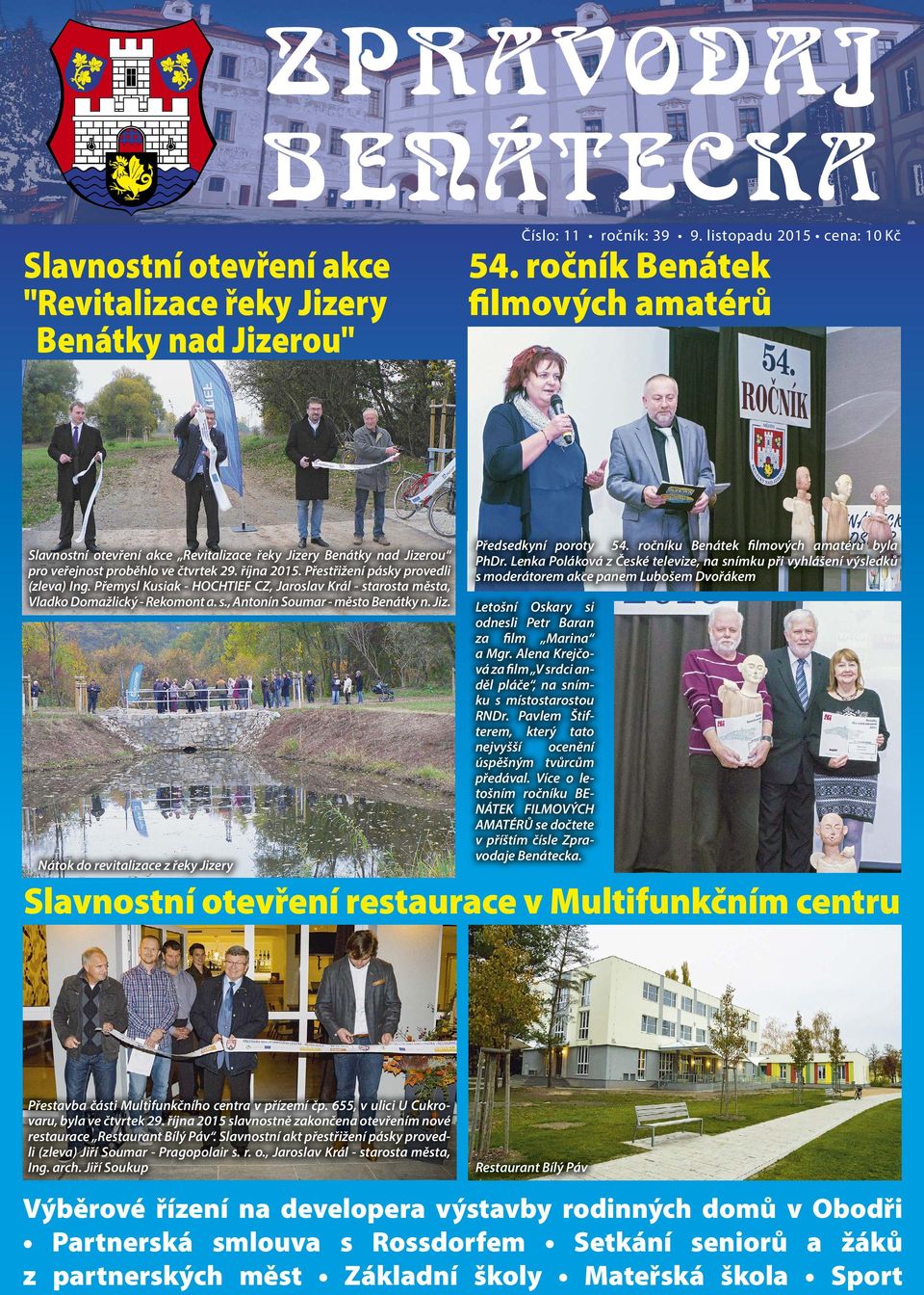 Nátok do revitalizace z řeky Jizery Číslo: 11 ročník: 39 9. listopadu 2015 cena: 10 Kč 54. ročník Benátek ﬁlmových amatérů Předsedkyní poroty 54. ročníku Benátek filmových amatérů byla PhDr.