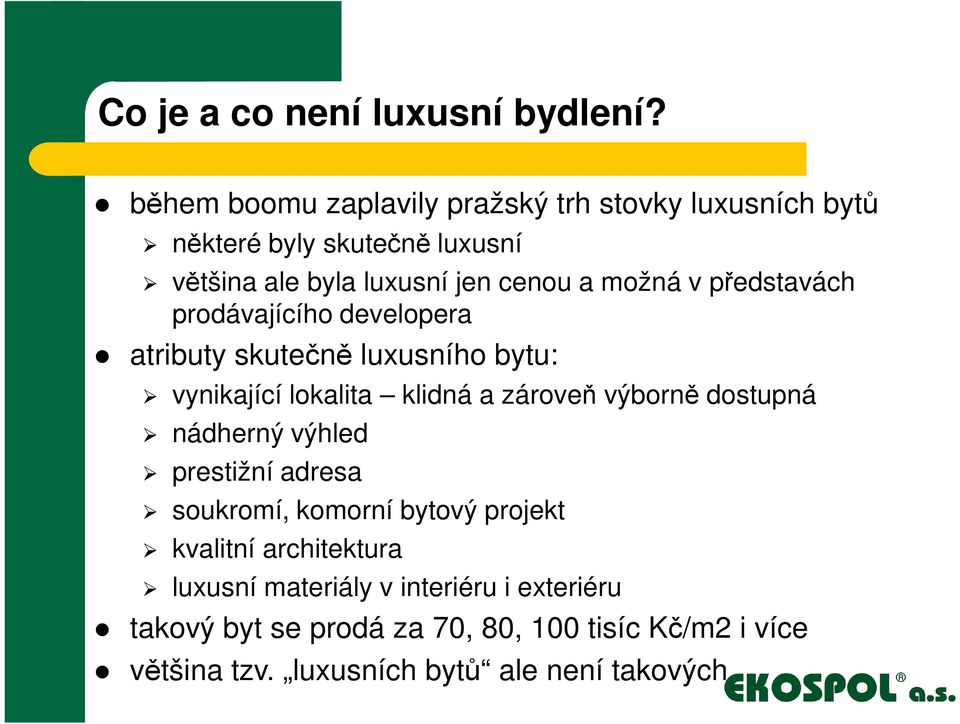 v představách prodávajícího developera atributy skutečně luxusního bytu: vynikající lokalita klidná a zároveň výborně dostupná