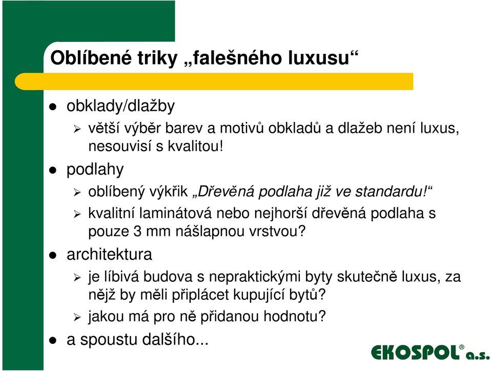 kvalitní laminátová nebo nejhorší dřevěná podlaha s pouze 3 mm nášlapnou vrstvou?