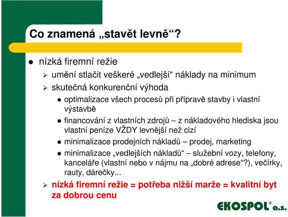 přípravě stavby i vlastní výstavbě financování z vlastních zdrojů z nákladového hlediska jsou vlastní peníze VŽDY levnější než cizí