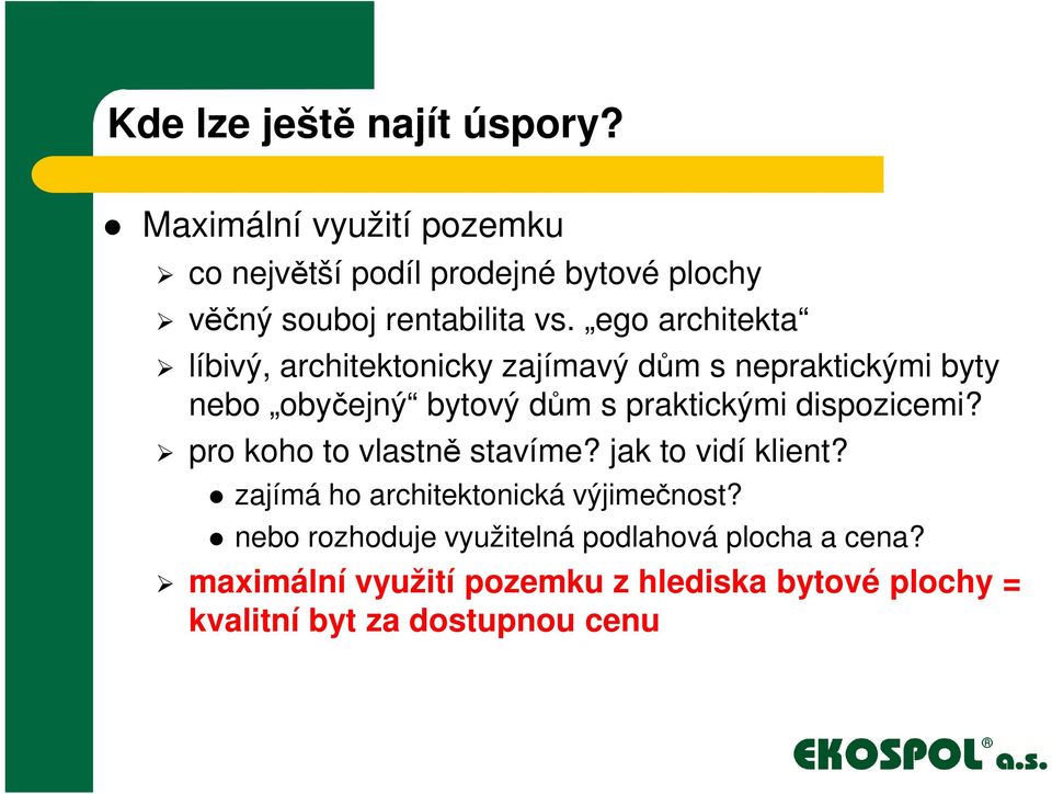 ego architekta líbivý, architektonicky zajímavý dům s nepraktickými byty nebo obyčejný bytový dům s praktickými