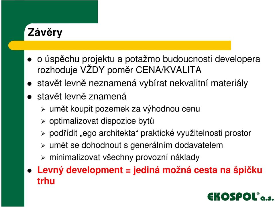 optimalizovat dispozice bytů podřídit ego architekta praktické využitelnosti prostor umět se dohodnout s