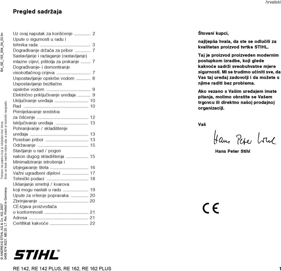 .. 7 Sastavljanje i razlaganje (rastavljanje) mlazne cijevi, pištolja za prskanje... 7 Dograðivanje- i demontiranje visokotlaènog crijeva... 7 Uspostavljanje opskrbe vodom.