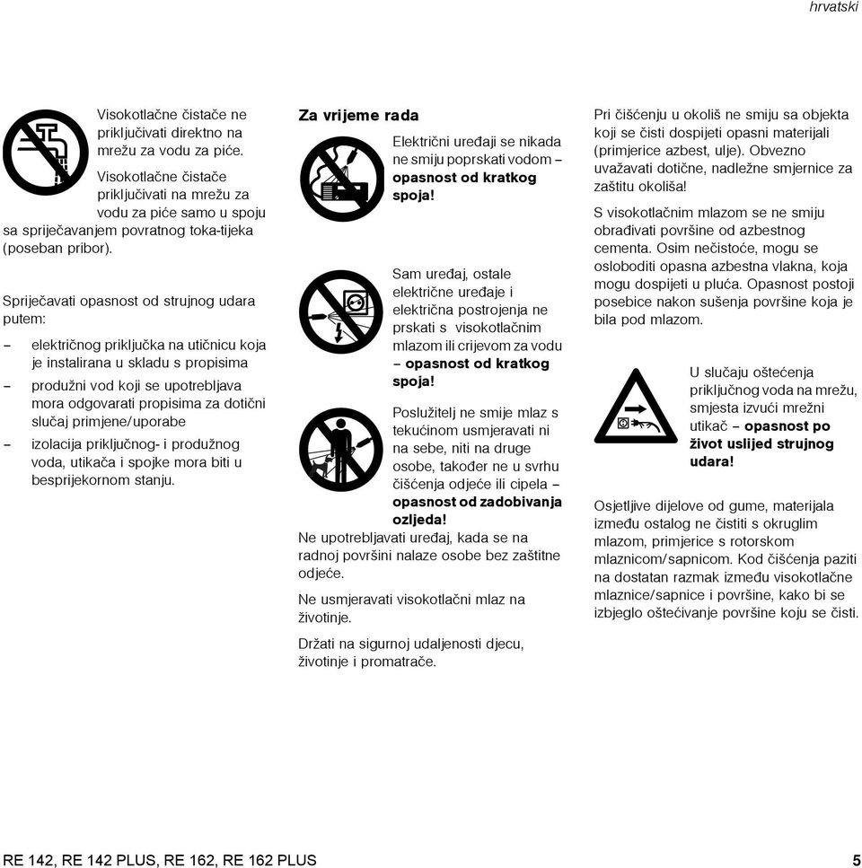 Sprijeèavati opasnost od strujnog udara putem: elektriènog prikljuèka na utiènicu koja je instalirana u skladu s propisima produžni vod koji se upotrebljava mora odgovarati propisima za dotièni