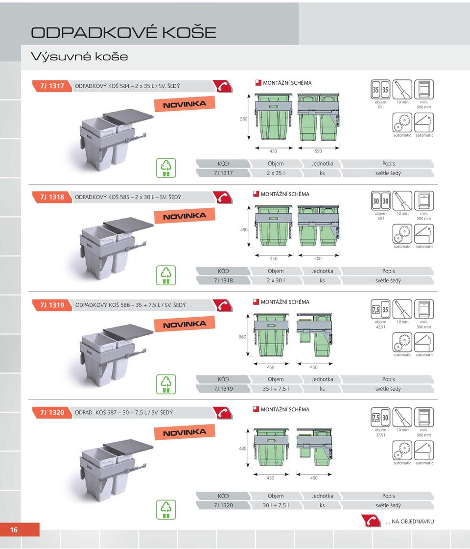 500 mm 480 450 500 7J 1318 2 x 30 l 7J 1319 ODPADKOVÝ KOŠ 586 35 + L / SV. ŠEDÝ 35 NOVINKA 42,5 l 10 min min.