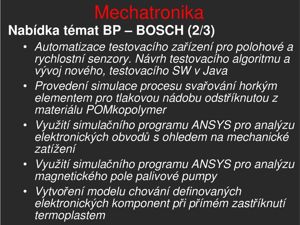 odstříknutou z materiálu POMkopolymer Využití simulačního programu ANSYS pro analýzu elektronických obvodů s ohledem na mechanické zatížení