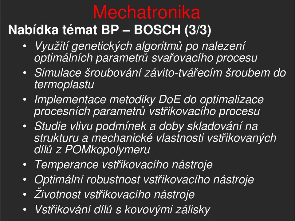 vstřikovacího procesu Studie vlivu podmínek a doby skladování na strukturu a mechanické vlastnosti vstřikovaných dílů z