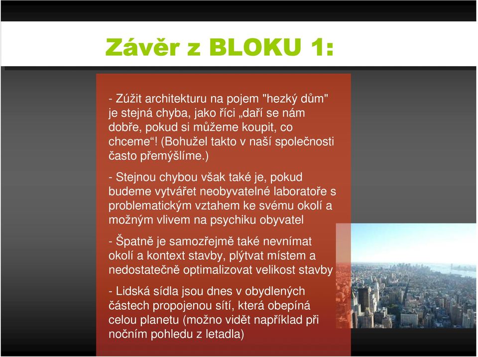 ) - Stejnou chybou však také je, pokud budeme vytvářet neobyvatelné laboratoře s problematickým vztahem ke svému okolí a možným vlivem na psychiku