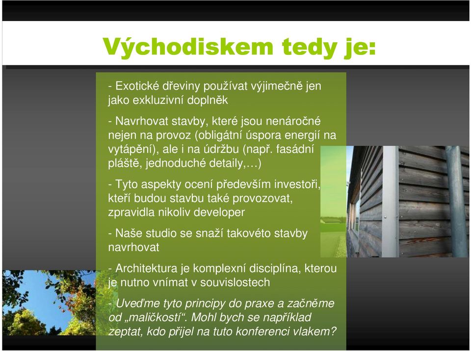 fasádní pláště, jednoduché detaily, ) - Tyto aspekty ocení především investoři, kteří budou stavbu také provozovat, zpravidla nikoliv developer - Naše